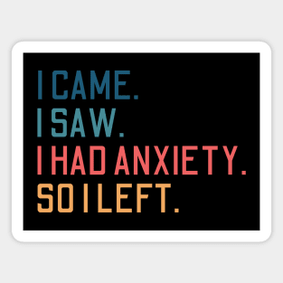 i came i saw i had anxiety so i left Magnet